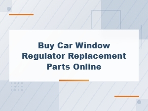 Buy Car Window Regulator Replacement Parts Online – Fix Your Power Windows Fast