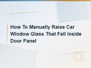 How to Manually Raise a Car Window Glass That Fell Inside the Door Panel