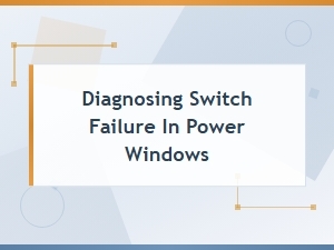 Diagnosing a Faulty Power Window Switch