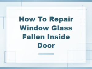 How to Fix a Car Window Glass That Has Fallen Inside the Door Panel