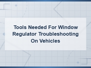 Essential Tools for Diagnosing Window Regulator Issues